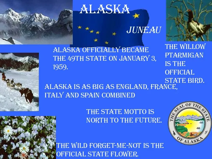Alaska Alaska is as big as England, France, Italy and Spain combined