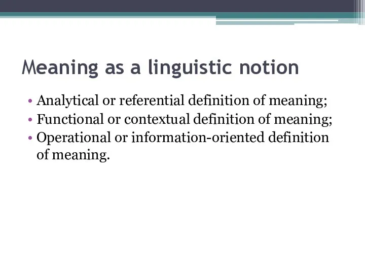 Meaning as a linguistic notion Analytical or referential definition of meaning; Functional