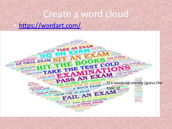 Create a word cloud https://wordart.com/ 1) a warm-up activity (guess the topic of