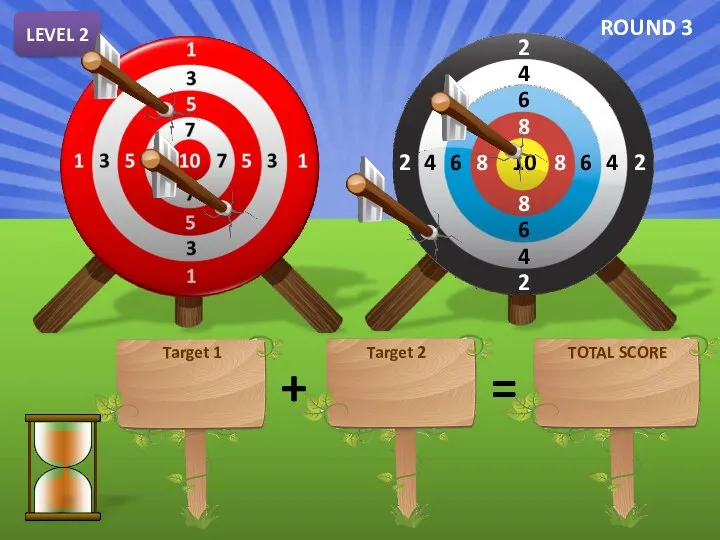 LEVEL 2 + = TEN TWELVE TWENTY-TWO Target 1 Target 2 TOTAL SCORE ROUND 3