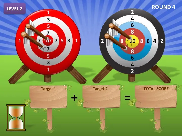 LEVEL 2 + = SEVENTEEN EIGHTEEN THIRTY-FIVE Target 1 Target 2 TOTAL SCORE ROUND 4