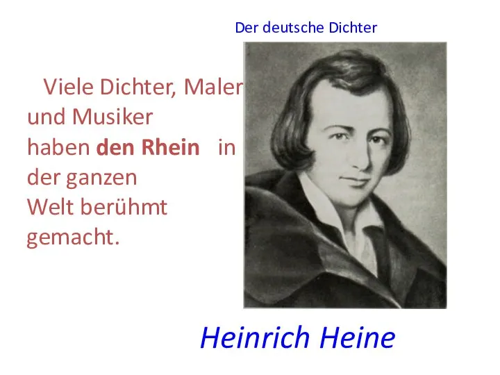 Der deutsche Dichter Viele Dichter, Maler und Musiker haben den Rhein in