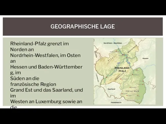 GEOGRAPHISCHE LAGE Rheinland-Pfalz grenzt im Norden an Nordrhein-Westfalen, im Osten an Hessen