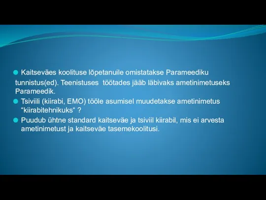 Kaitseväes koolituse lõpetanuile omistatakse Parameediku tunnistus(ed). Teenistuses töötades jääb läbivaks ametinimetuseks Parameedik.