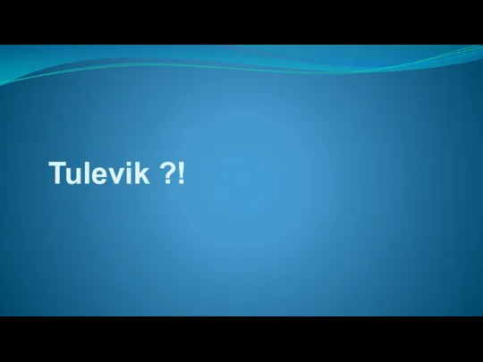 Tulevik ?!