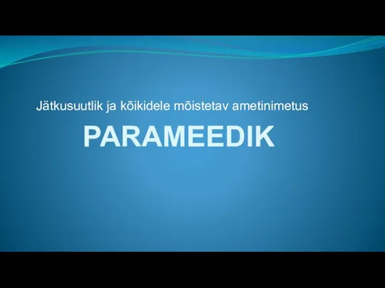 Jätkusuutlik ja kõikidele mõistetav ametinimetus PARAMEEDIK