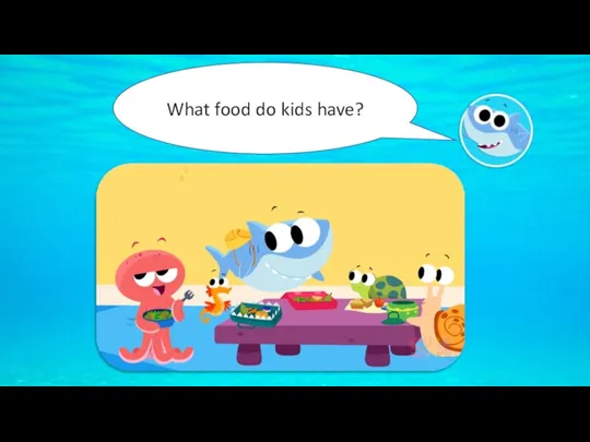 What food do kids have?