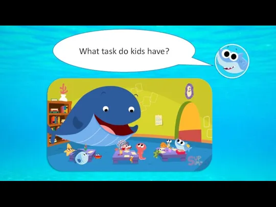 What task do kids have?