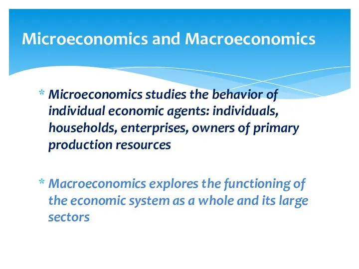 Microeconomics studies the behavior of individual economic agents: individuals, households, enterprises, owners