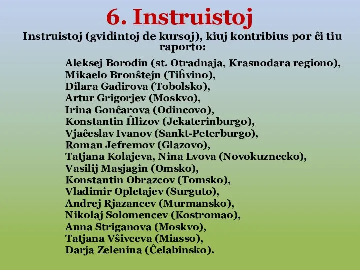 6. Instruistoj Instruistoj (gvidintoj de kursoj), kiuj kontribius por ĉi tiu raporto: