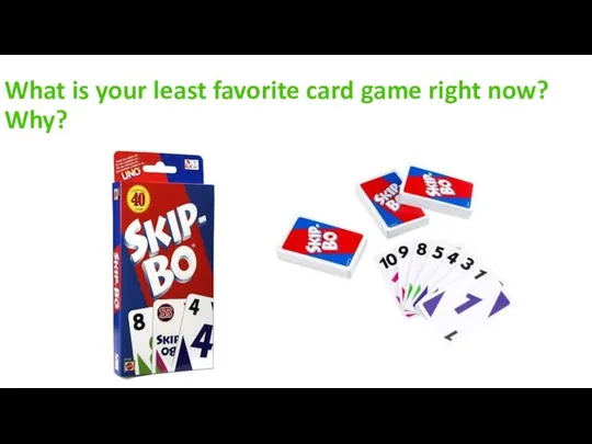 What is your least favorite card game right now? Why?