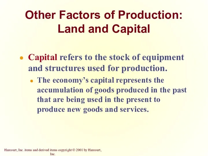 Other Factors of Production: Land and Capital Capital refers to the stock