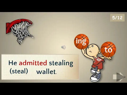 ing 5/12 He admitted stealing the wallet. to