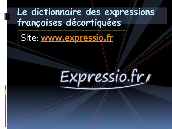Site: www.expressio.fr Le dictionnaire des expressions françaises décortiquées