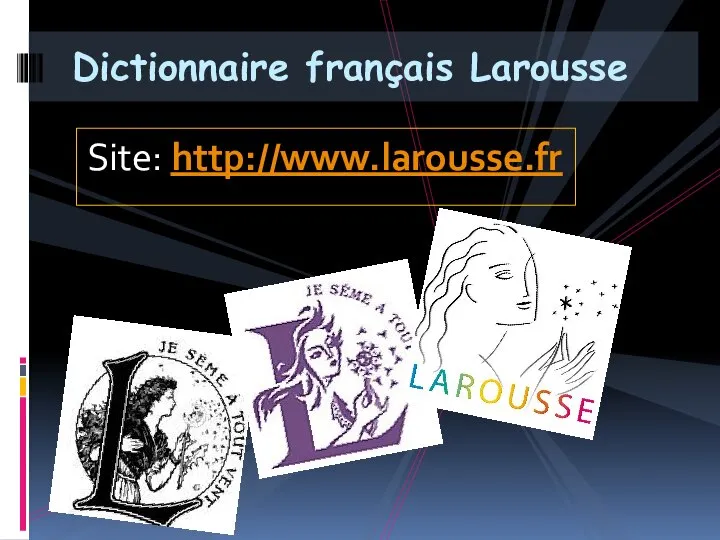 Site: http://www.larousse.fr Dictionnaire français Larousse