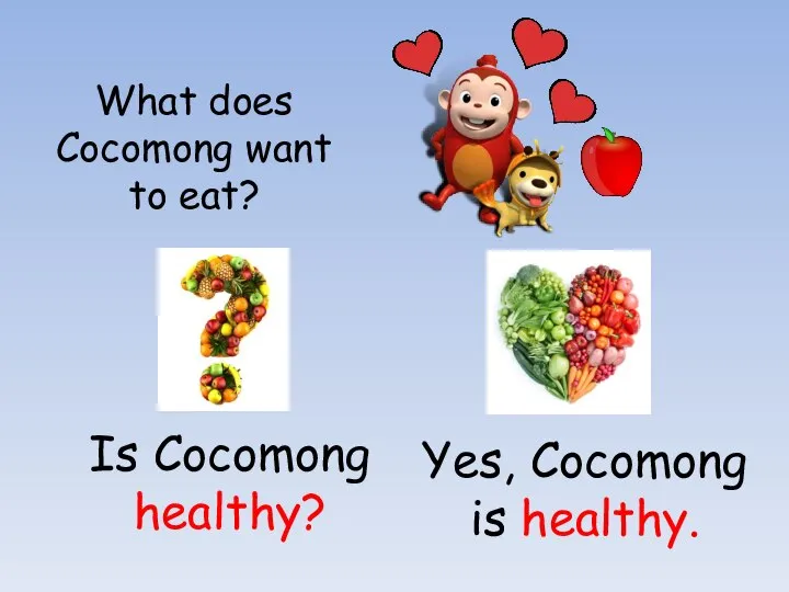 What does Cocomong want to eat? Is Cocomong healthy? Yes, Cocomong is healthy.
