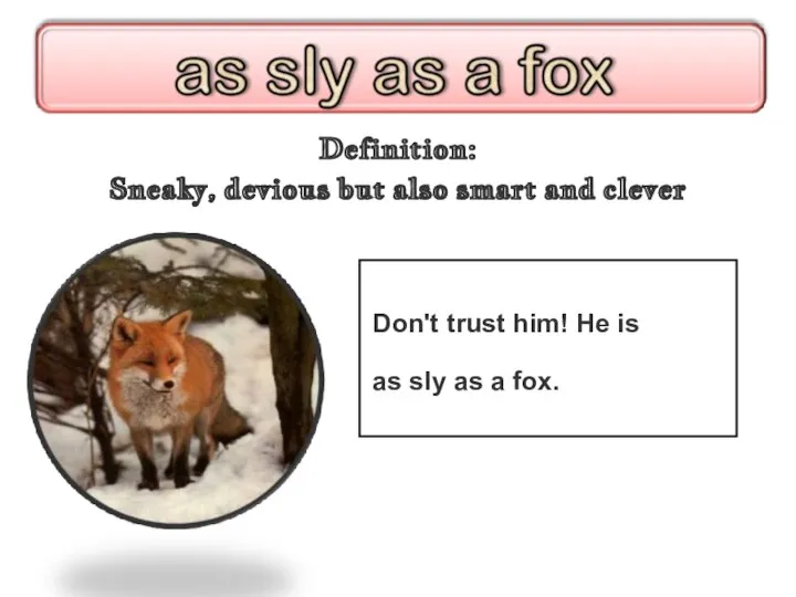 Definition: Sneaky, devious but also smart and clever Don't trust him! He