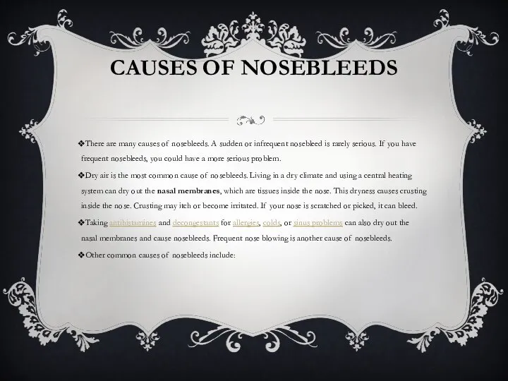 CAUSES OF NOSEBLEEDS There are many causes of nosebleeds. A sudden or