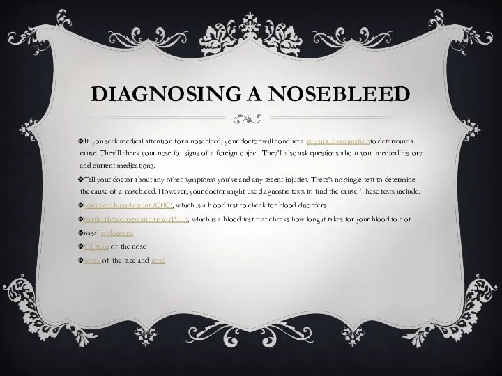 DIAGNOSING A NOSEBLEED If you seek medical attention for a nosebleed, your