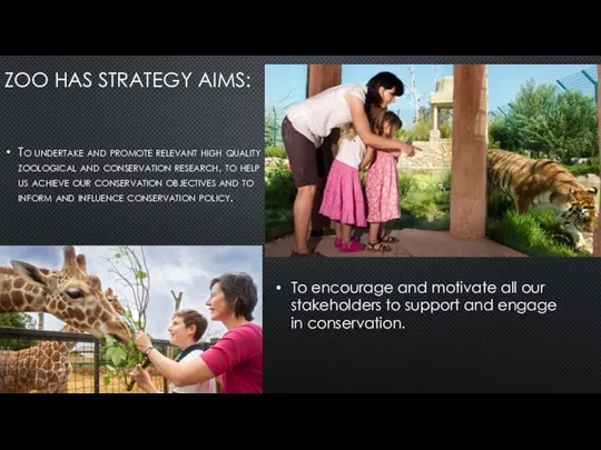 ZOO HAS STRATEGY AIMS: To undertake and promote relevant high quality zoological