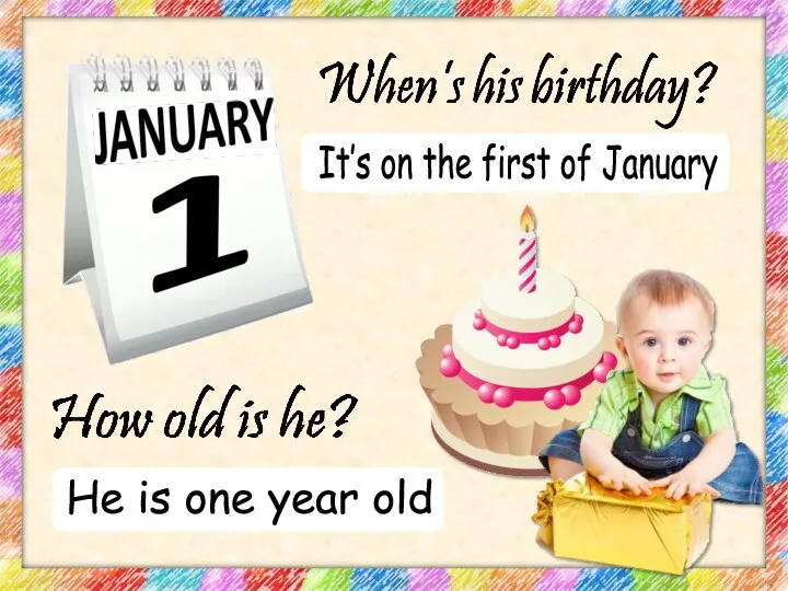 It’s on the first of January He is one year old