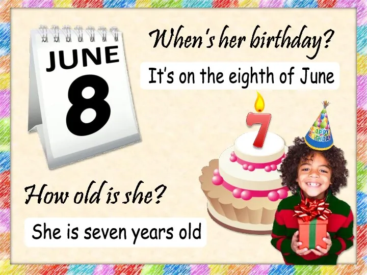 It’s on the eighth of June She is seven years old