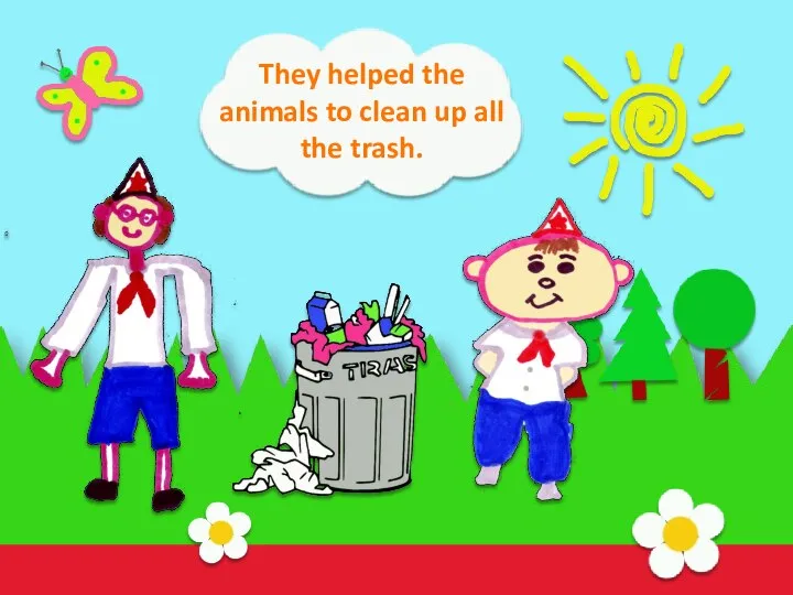 They helped the animals to clean up all the trash.