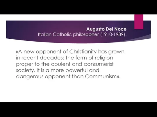 Augusto Del Noce Italian Catholic philosopher (1910-1989). «A new opponent of Christianity
