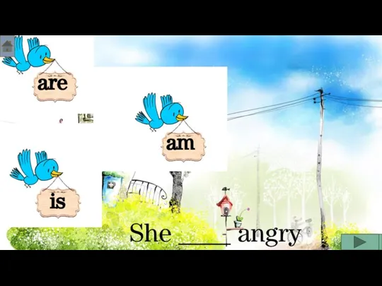She ____ angry