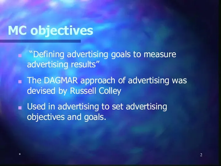 MC objectives * “Defining advertising goals to measure advertising results” The DAGMAR