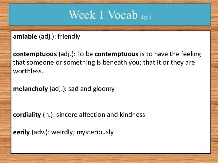 Week 1 Vocab day 1 amiable (adj.): friendly contemptuous (adj.): To be