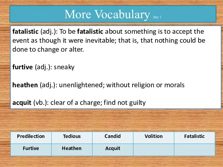 More Vocabulary day 1 fatalistic (adj.): To be fatalistic about something is
