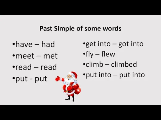 Past Simple of some words have – had meet – met read