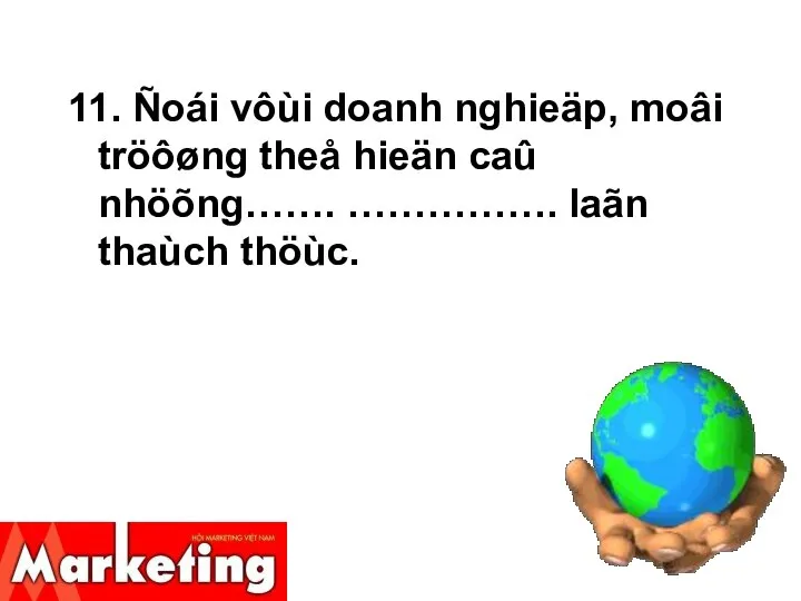 11. Ñoái vôùi doanh nghieäp, moâi tröôøng theå hieän caû nhöõng……. ……………. laãn thaùch thöùc.