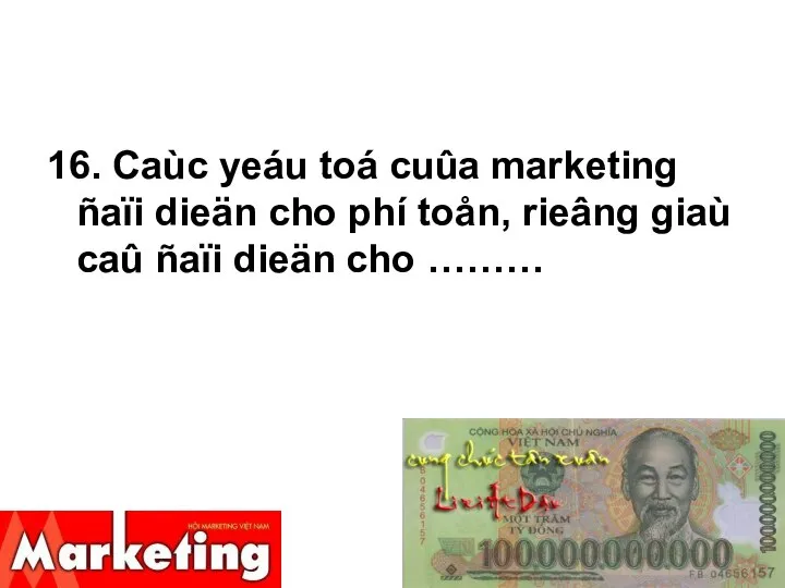 16. Caùc yeáu toá cuûa marketing ñaïi dieän cho phí toån, rieâng