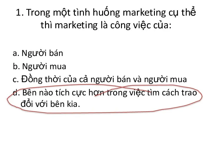 1. Trong một tình huống marketing cụ thể thì marketing là công