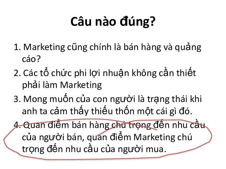 Câu nào đúng? 1. Marketing cũng chính là bán hàng và quảng