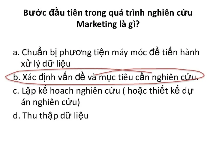 Bước đầu tiên trong quá trình nghiên cứu Marketing là gì? a.