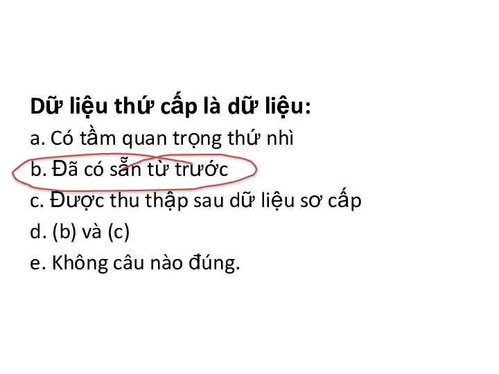 Dữ liệu thứ cấp là dữ liệu: a. Có tầm quan trọng