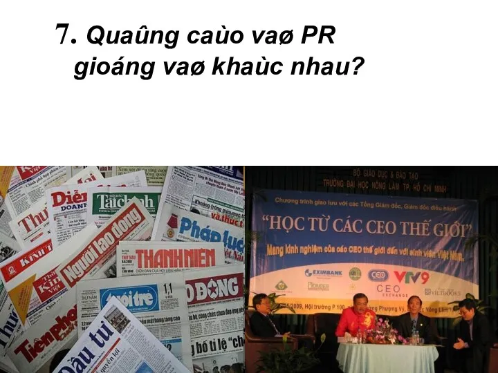 7. Quaûng caùo vaø PR gioáng vaø khaùc nhau?