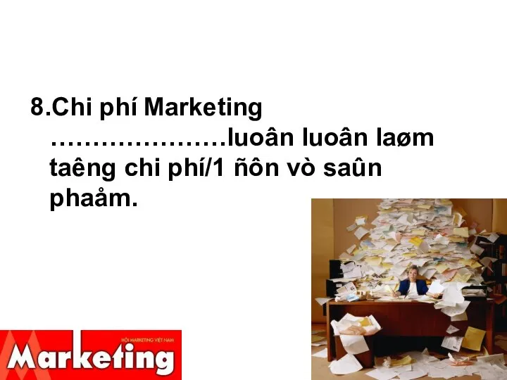 8.Chi phí Marketing …………………luoân luoân laøm taêng chi phí/1 ñôn vò saûn phaåm.