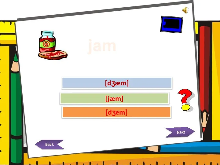 Try Again Try Again Great Job! [jæm] [dʒem] [dʒæm] Next Back 30