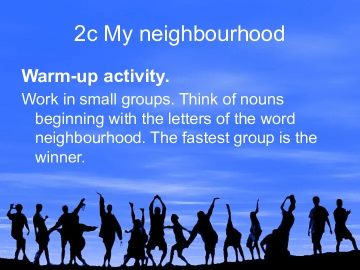 2c My neighbourhood Warm-up activity. Work in small groups. Think of nouns