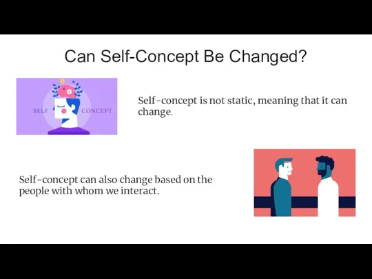 Can Self-Concept Be Changed? Self-concept can also change based on the people