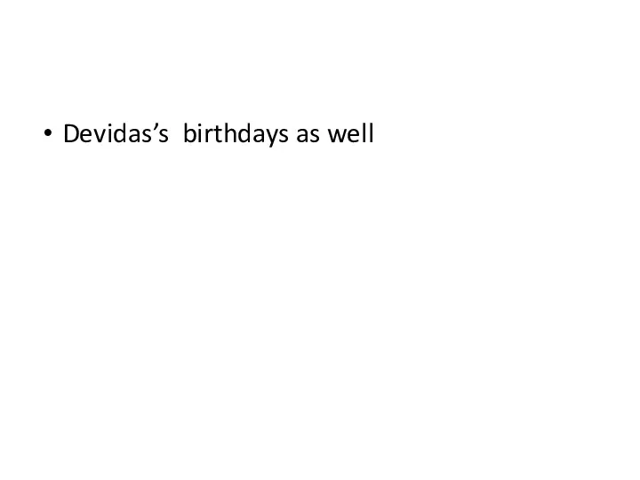 Devidas’s birthdays as well