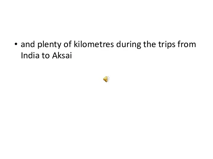 and plenty of kilometres during the trips from India to Aksai