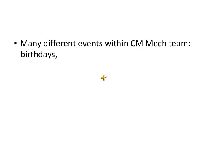 Many different events within CM Mech team: birthdays,