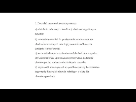 5. Do zadań pracownika ochrony należy: a) udzielanie informacji o lokalizacji obiektów