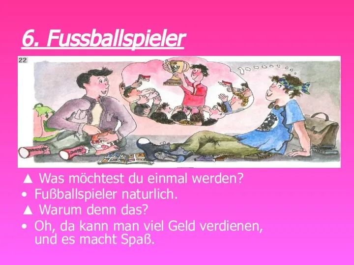 6. Fussballspieler ▲ Was möchtest du einmal werden? • Fußballspieler naturlich. ▲