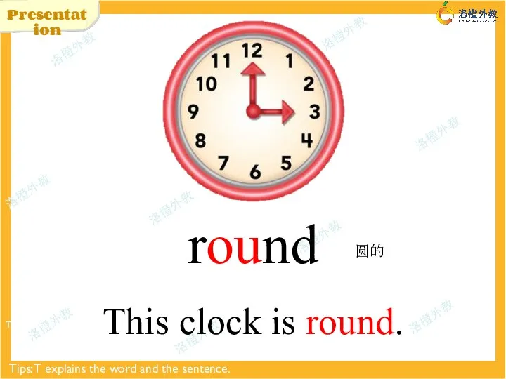 Presentation round Tips: T explains the word and the sentence. This clock